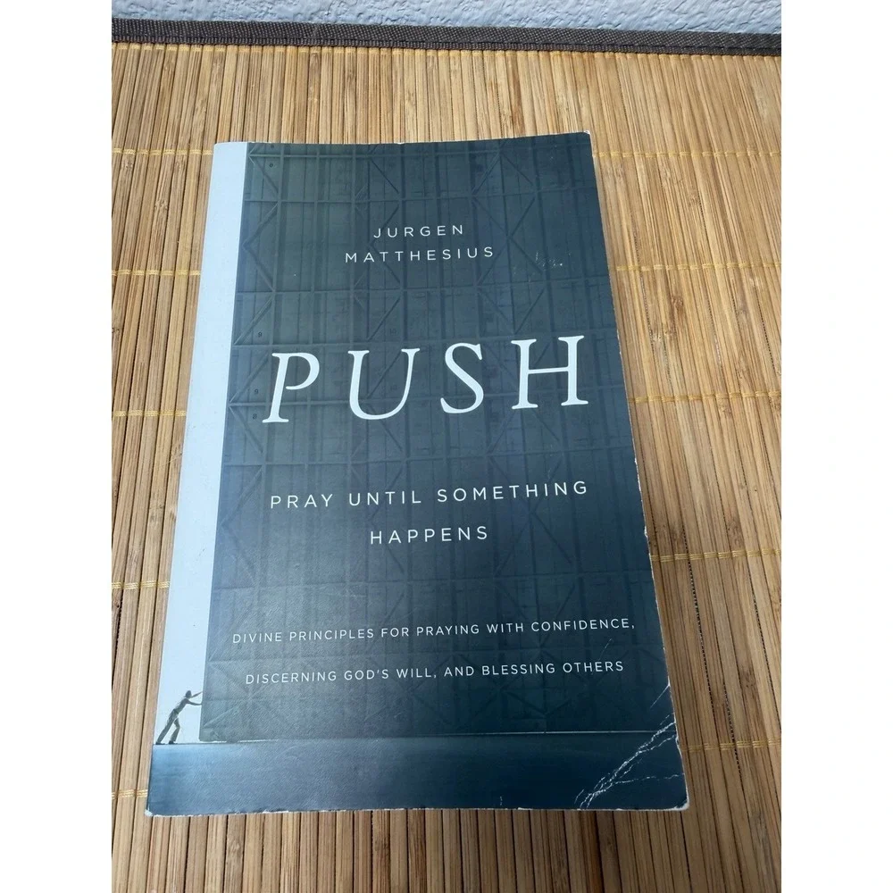 PUSH: Pray Until Something Happens: Divine Principles for Praying with Confi...‎